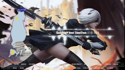 【電喵音樂 DNB 聽歌向】SaMZing - Next Time (Feat. 初音ミク)