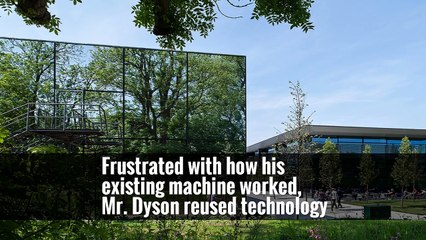 Frustrated with how his existing machine worked, Mr. Dyson reused technology
