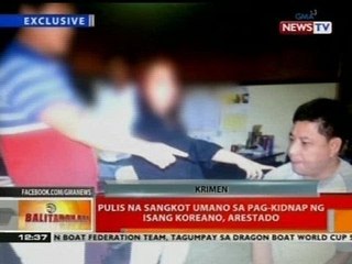 BT: Pulis na sangkot umano sa pag-kidnap ng isang koreano, arestado