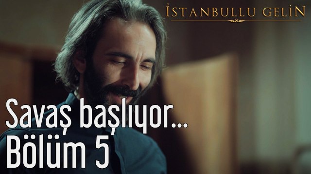 İstanbullu Gelin 5. Bölüm Savaş Başlıyor