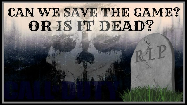 do you think call of duty is dead? or do you think call of duty can be saved (COMMENT DOWN BELOW)