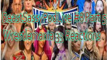 BeastSassyPodLive #8 Part 5 Wrestlemania 33 Reactions