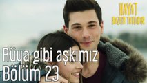 Hayat Bazen Tatlıdır 23. Bölüm Rüya Gibi Aşkımız
