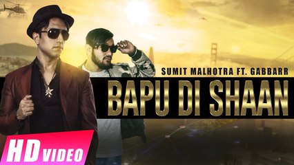 Bapu Di Shaan Song HD Video Sumit Malhotra Ft Gabbarr 2017 Latest Punjabi Songs