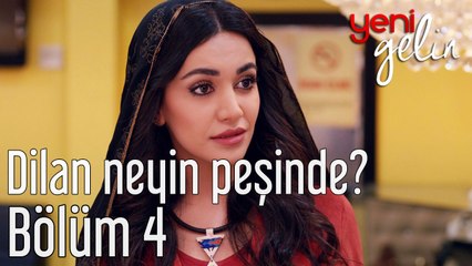 Yeni Gelin 4. Bölüm Dilan Neyin Peşinde?
