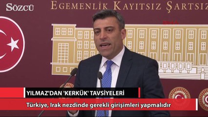 CHP’li Yılmaz’dan ‘Kerkük’ tavsiyeleri