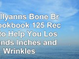 Dr Kellyanns Bone Broth Cookbook 125 Recipes to Help You Lose Pounds Inches and