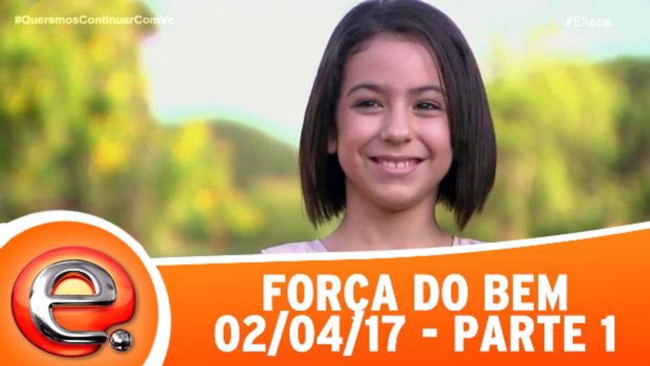 Força do Bem - 02.04.17 - Parte 1