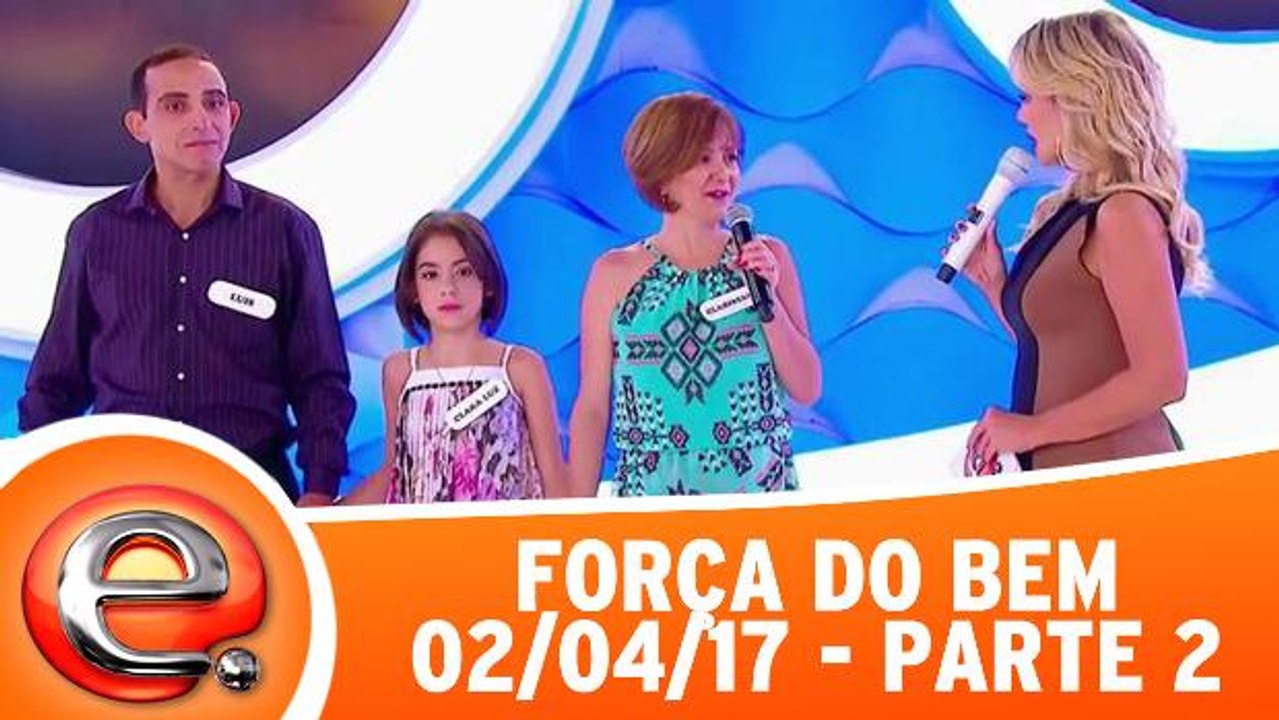 Força do Bem - 02.04.17 - Parte 2