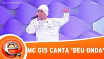 MC G15 canta o sucesso Deu Onda