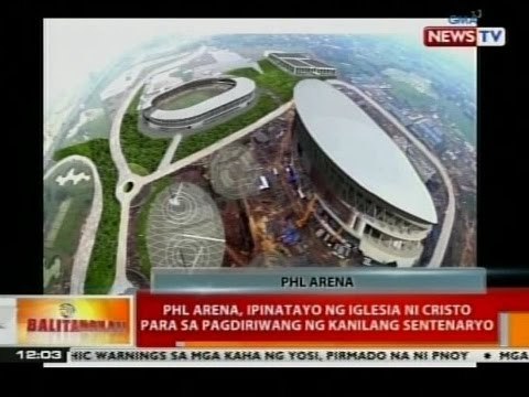 BT: PHL Arena, ipinatayo ng Iglesia ni Cristo para sa pagdiriwang ng kanilang sentenaryo
