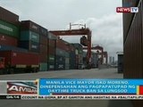BP: Manila Vice Mayor Isko Moreno, dinepensahan sa Senado ang pagpapatupad nila ng daytime truck ban