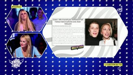 Le Mad Mag, NRJ 12 : Loana n'a pas fait l'amour avec Jean-Edouard dans la piscine