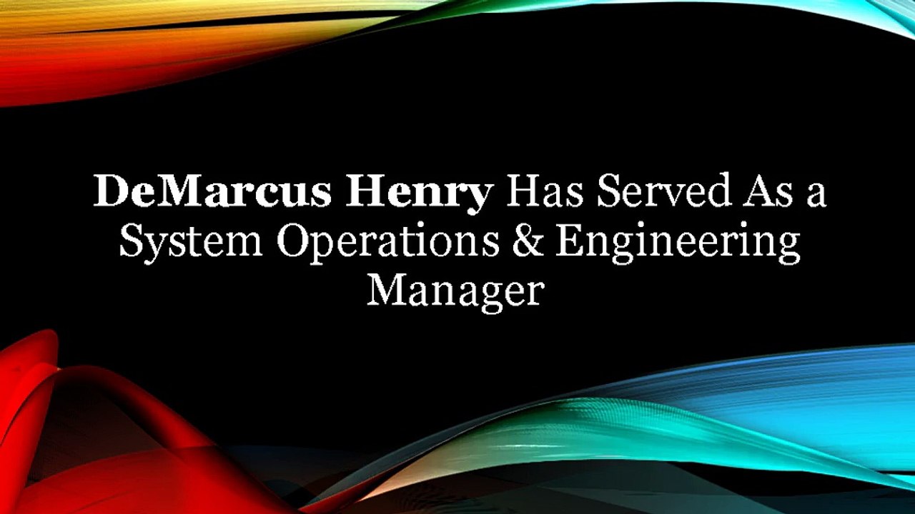 DeMarcus Henry Has Served As a System Operations & Engineering Manager