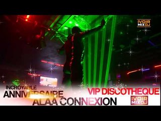 INCROYABLE ANNIVERSAIRE DE ALAA CONNEXION AU VIP DISCOTHEQUE