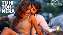 Tu Hi Toh Mera Full Video Song - Machine - Mustafa & Kiara Advani - Yaseer Desai & Tanishk Bagchi