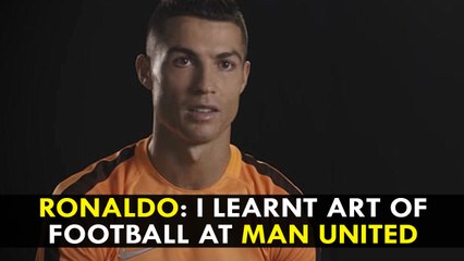 Cristiano Ronaldo: I learnt art of football at Manchester United