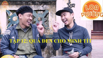 LOA PHƯỜNG TẬP 12 | Quá Đen CHo Minh Tít