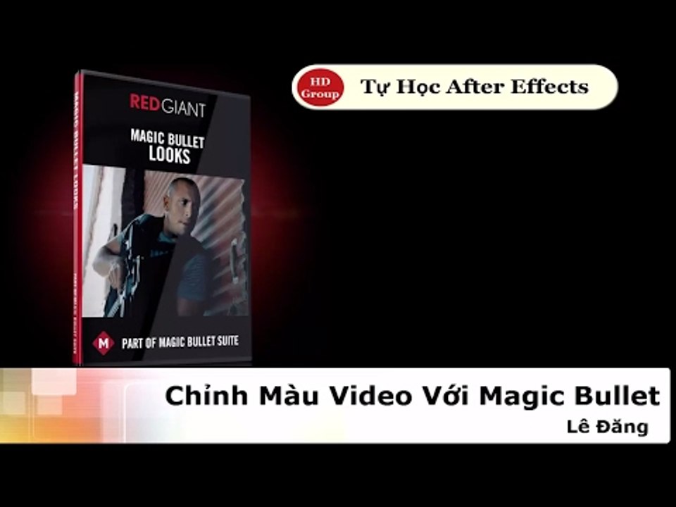 Tự học After Effects - TUT: Chỉnh Màu Video Với Magic Bullet | HD Group