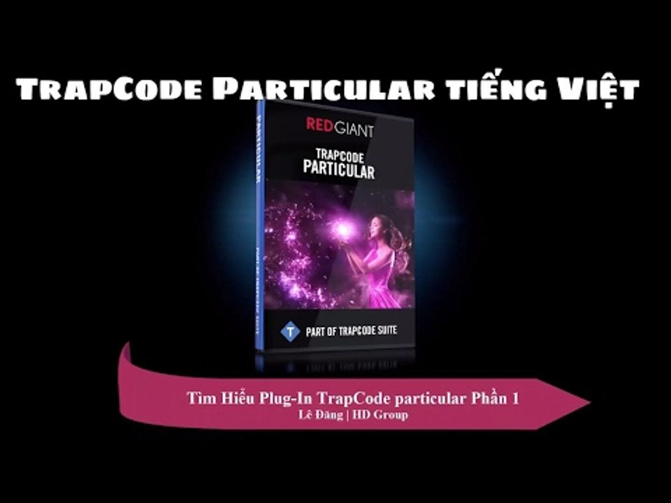Tự học After Effects - Tìm hiểu về Trapcode Particular phần 1 | HD Group