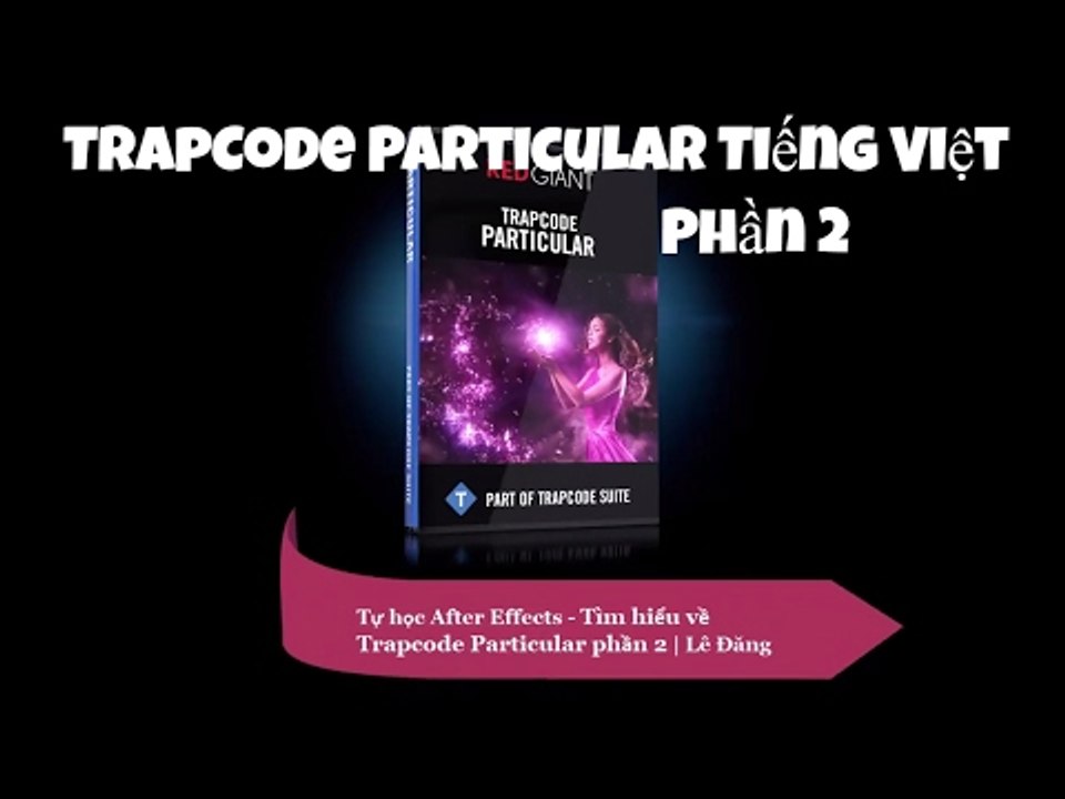 Tự học After Effects - Tìm hiểu về Trapcode Particular phần 2 | HD Group
