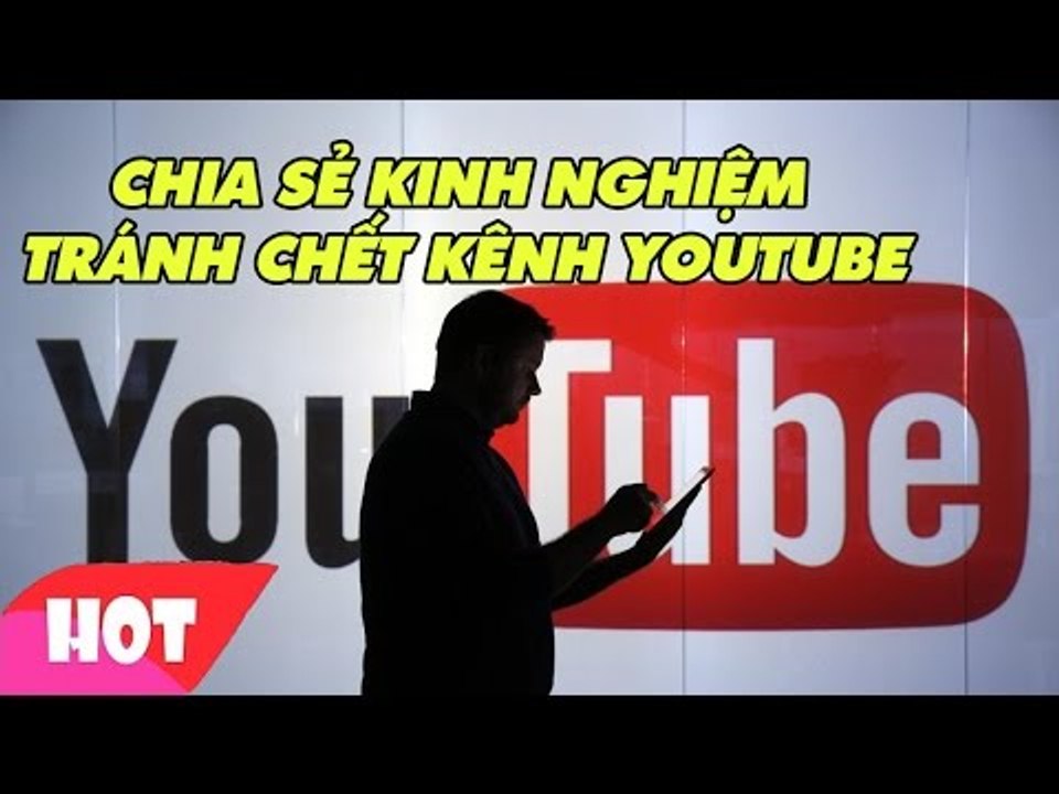 Kinh nghiệm làm Youtube không bao giờ chết kênh bất cứ ai muốn làm Youtube phải biết