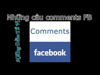 Những Câu COMMENT trên   FACEBOOK - Những Điều Thú Vị