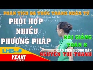 Giải bài tập đại số 8 | phân tích đa thức thành nhân tử bằng phương pháp phối hợp nhiều phương pháp