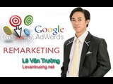 Hướng dẫn quảng cáo google adwords | Re Marketing bán đuổi khách hàng vào webs