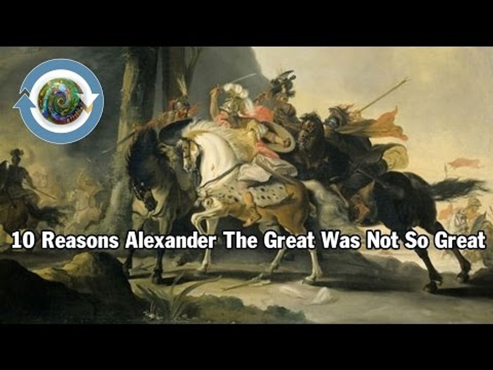 10 Reasons Alexander The Great Was Not So Great