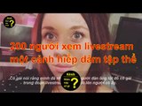 200 người xem livestream một cảnh hiếp dâm tập thể - Hôm nay có gì?