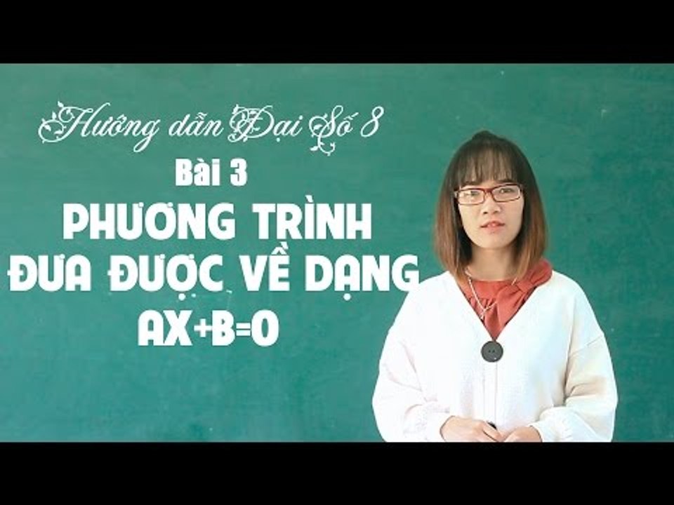 Khóa học ôn tập học kì 2 đại số 8 bài 3: phương trình đưa được về dạng ax+b=0