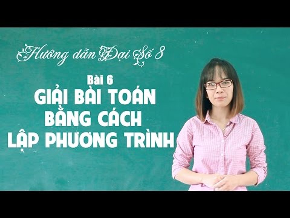 Khóa học ôn tập học kì 2 đại số 8 bài 6: giải bài toán bằng cách lập phương trình