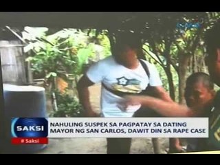 Saksi: Nahuling suspek sa pagpatay sa dating mayor ng San Carlos, dawit din sa rape case