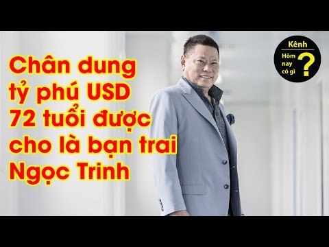 Hôm nay có gì? - Chân dung tỷ phú USD 72 tuổi được cho là bạn trai Ngọc Trinh