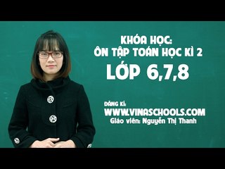 Khóa học ôn tập học kì 2 môn toán 6, toán 7, toán 8 -  lhb online schools - online courses