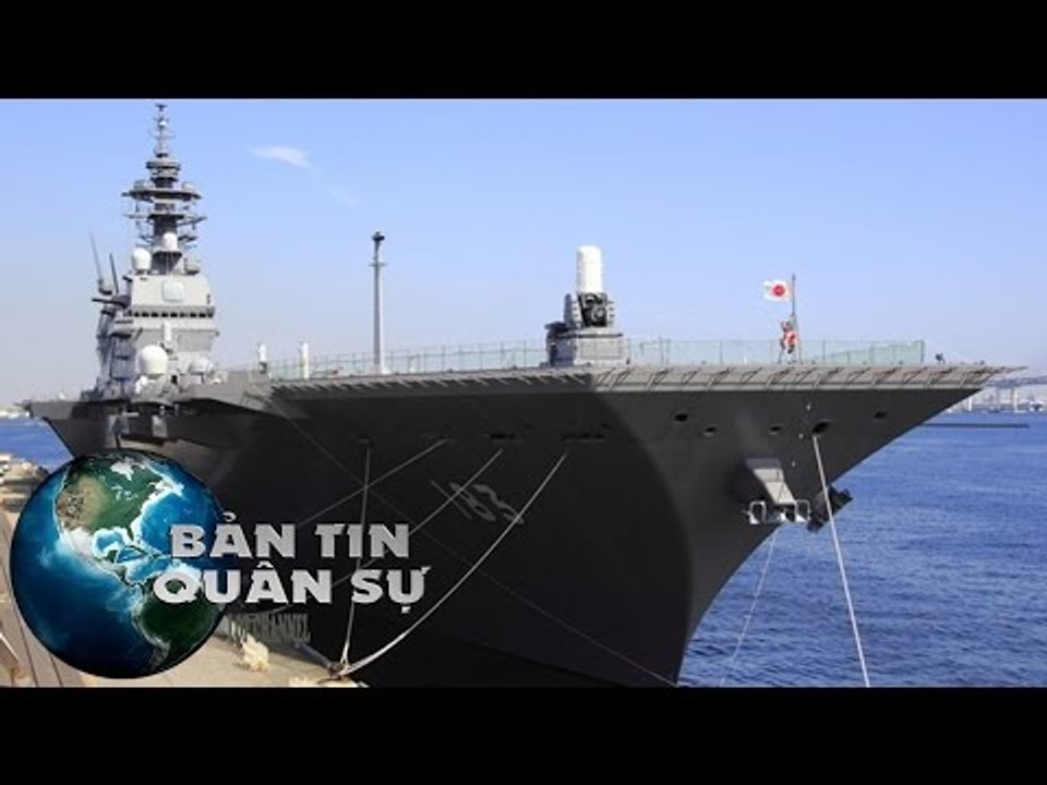 Izumo - tàu sân bay trực thăng Nhật có thể đưa tới Biển Đông | BẢN TIN QUÂN SỰ
