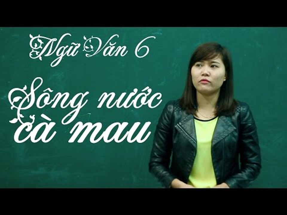 Hướng dẫn làm văn 6 | sông nước cà mau (full program)- lhb online schools - online courses
