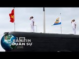 Thượng cờ hai tàu ngầm Kilo Đà Nẵng và Bà Rịa - Vũng Tàu | Bản Tin Quân Sự