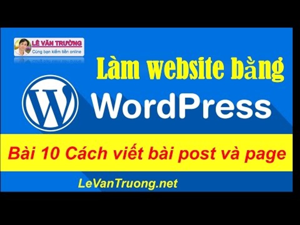 Làm web bằng wordpress  - Cách viết bài post và page Chương 2 Bài 5