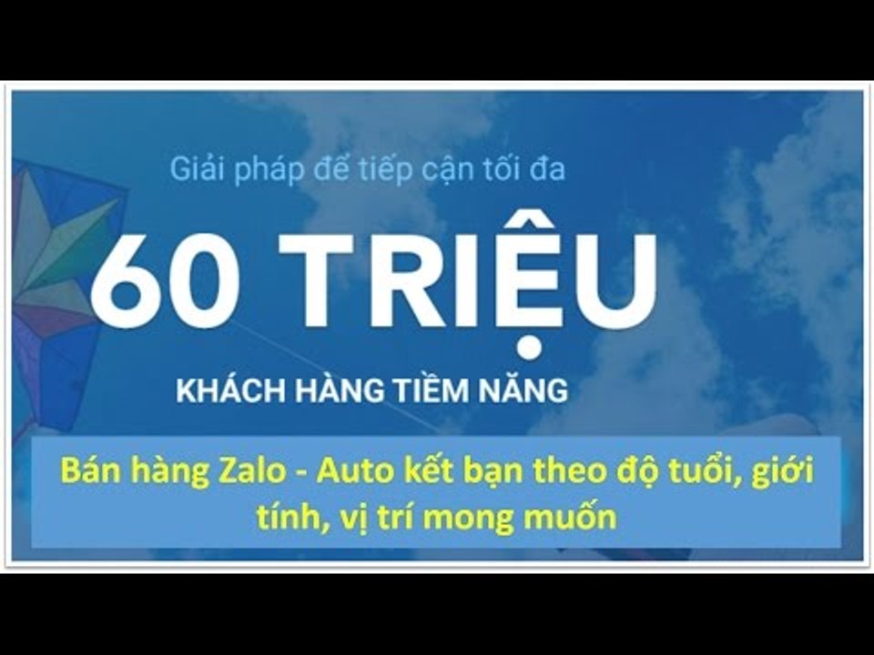 Cách bán hàng trên Zalo --Tự động gửi tin nhắn theo độ tuổi, giới tính, vị trí mong muốn