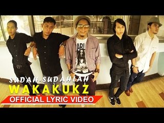 Wakakukz - Sudah-Sudahlah [Official Lyric Video HD]