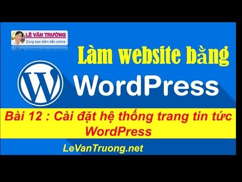 Cách làm website bằng wordpress - Cài đặt hệ thống trang tin tức WordPress Chương 3 Bài 1