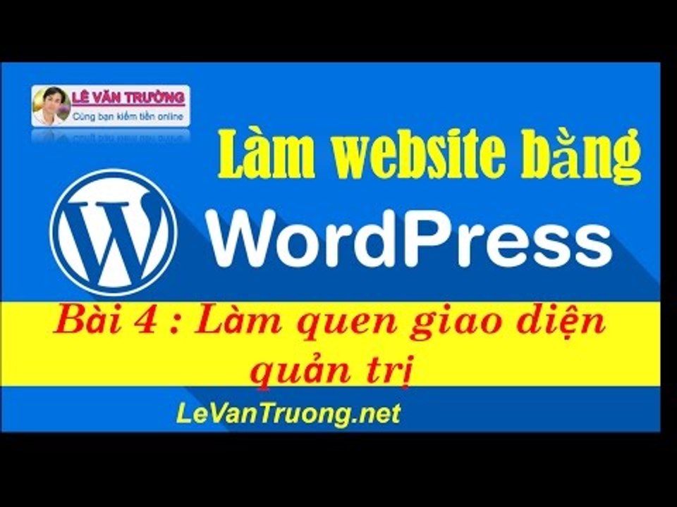 Thiết kế website bằng wordpress  - chương 1 bài 4 Làm quen giao diện quản trị