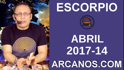 ESCORPIO ABRIL 2017-2 al 8 Abr 2017-Amor Solteros Parejas Dinero Trabajo-ARCANOS.COM