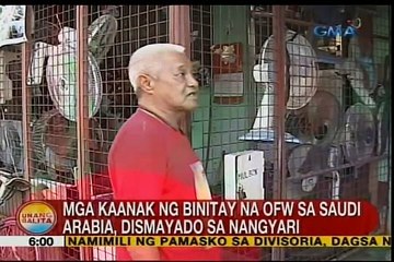 UB: Mga kaanak ng binitay na OFW sa Saudi Arabia, dismayado sa nangyari