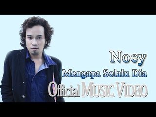 Noey - Mengapa Selalu Dia [Official Music Video HD]