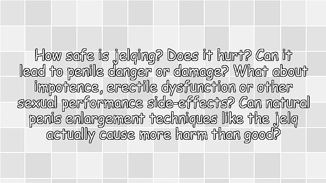 Is Jelqing Safe? 7 Natural Enlargement Dangers They WON't Tell You on TV