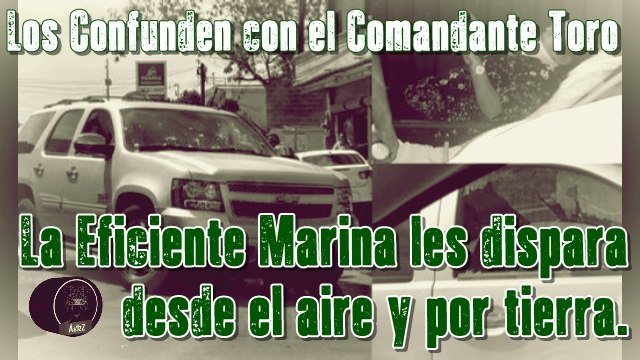 Desde un helicóptero, marinos en Reynosa, disparan a pareja que confundieron con el Comandante Toro