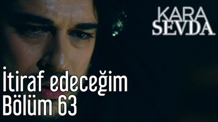Kara Sevda 63. Bölüm İtiraf Edeceğim